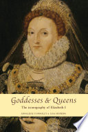 Goddesses and queens : the iconography of Elizabeth I / edited by Annaliese Connolly and Lisa Hopkins.