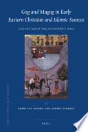 Gog and Magog in early Syriac and Islamic sources Sallam's quest for Alexander's wall / edited by Emeri van Donzel, Andrea Schmidt ; with a contribution by Claudia Ott.