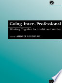 Going inter-professional : working together for health and welfare / edited by Audrey Leathard.