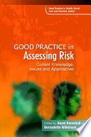 Good practice in assessing risk : current knowledge, issues and approaches / edited by Hazel Kemshall and Bernadette Wilkinson.