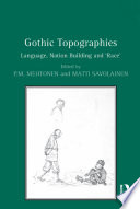 Gothic topographies : language, nation building and 'race' / edited by P. M. Mehtonen, Academy of Finland and University of Tampere, Finland and Matti Savolainen, University of Tampere, Finland.