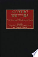 Gothic writers : a critical and bibliographical guide / edited by Douglass H. Thomson, Jack G. Voller, and Frederick S. Frank.