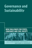 Governance and sustainability new challenges for states, companies and civil society / edited by Ulrich Petschow, James Rosenau and Ernst Ulrich von Weizsacker.
