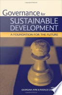 Governance for sustainable development : a foundation for the future / edited by Georgina Ayre and Rosalie Callway.