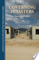 Governing disasters : beyond risk culture / edited by Sandrine Revet and Julien Langumier ; translated by Ethan Rundell.