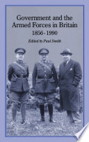 Government and the armed forces in Britain, 1856-1990 / edited by Paul Smith.