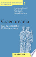 Graecomania : der europäische Philhellenismus / herausgegeben von Gilbert Hess, Elena Agazzi und Elisabeth Décultot.