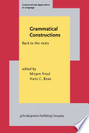 Grammatical constructions : back to the roots /
