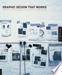 Graphic design that works : secrets for successful logo, magazine, brochure, promotion, and identity design.