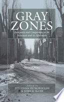 Gray zones : ambiguity and compromise in the Holocaust and its aftermath /