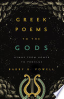 Greek poems to the gods : hymns from Homer to Proclus / translated by Barry B. Powell.