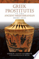 Greek prostitutes in the ancient Mediterranean, 800 BCE-200 CE edited by Allison Glazebrook and Madeleine M. Henry.