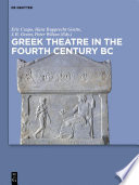 Greek theatre in the fourth century B.C. / edited by Eric Csapo [and three others] ; contributors, Zachary Biles [and eighteen others].