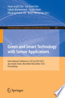 Green and smart technology with sensor applications : international conferences, GST and SIA 2012 Jeju Island, Korea, November 28-December 2, 2012, proceedings /