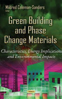 Green building and phase change materials : characteristics, energy implications and environmental impacts / Mildred Coleman-Sanders, editor.