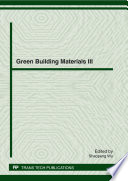 Green building materials III : selected, peer reviewed papers from the 3rd Mainland, Taiwan and Hong Kong Conference on Green Building Materials (GBM2011), November 25-27, 2011, Wuhan, China /