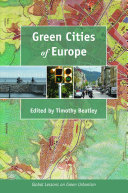 Green cities of Europe global lessons on green urbanism / edited by Timothy Beatley.