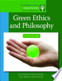 Green ethics and philosophy : an A-to-Z guide / Julie Newman, editor ; senior editor Jim Brace-Thompson ; cover designer Gail Buschman ; contributors Emmanuel Kofi Ackom [and sixty nine others].