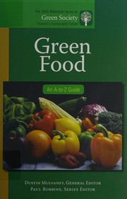 Green food : an A-to-Z guide / Dustin Mulvaney, general editor.