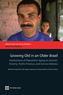 Growing old in an older Brazil implications of population ageing on growth, poverty, public finance, and service delivery /