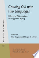 Growing old with two languages : effects of bilingualism on cognitive aging /