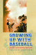 Growing up with baseball : how we loved and played the game / edited by Gary Land.