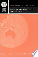 Growth and productivity in East Asia / edited by Takatoshi Ito and Andrew K. Rose.