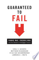 Guaranteed to fail : Fannie Mae, Freddie Mac, and the debacle of mortgage finance / Viral V. Acharya [and others].