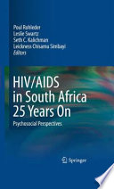 HIV/AIDS in South Africa 25 years on : psychosocial perspectives / Poul Rohleder [and others], editors ; foreword by Edwin Cameron.