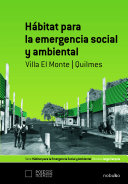 Habitat para la emergencia social y ambiental : Villa El Monte-Quilmes /