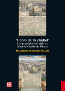 Hablo de la ciudad : los principios del siglo XX desde la Ciudad de Mexico /