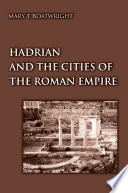 Hadrian and the cities of the Roman Empire / Mary T. Boatwright.