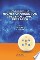 Handbook for highly charged ion spectroscopic research [edited by] Yaming Zou, Roger Hutton.