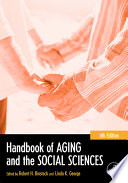 Handbook of aging and the social sciences / editors Robert H. Binstock and Linda K. George ; associate editors Stephen J. Cutler, Jon Hendricks, and James H. Schulz.