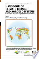 Handbook of climate change and agroecosystems : global and regional aspects and implications / editors, Daniel Hillel, Cynthia Rosenzweig.