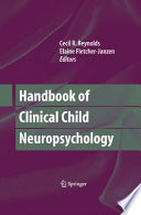 Handbook of clinical child neuropsychology / edited by Cecil R. Reynolds and Elaine Fletcher-Janzen.
