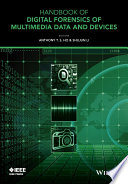 Handbook of digital forensics of multimedia data and devices /