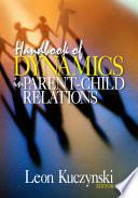 Handbook of dynamics in parent-child relations / Leon Kuczynski, editor.