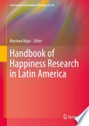 Handbook of happiness research in Latin America / Mariano Rojas, editor ; contributors Victoria Ateca Amestoy [and forty nine others].