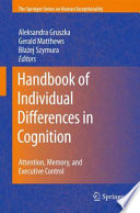 Handbook of individual differences in cognition : attention, memory, and executive control / Aleksandra Gruszka, Gerald Matthews, Błażej Szymura, editors.