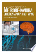 Handbook of neurobehavioral genetics and phenotyping / edited by Valter Tucci.