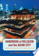 Handbook of religion and the Asian city : aspiration and urbanization in the twenty-first century /