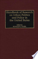 Handbook of research on urban politics and policy in the United States / edited by Ronald K. Vogel.