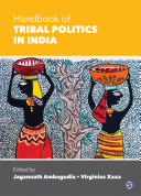 Handbook of tribal politics in India / edited by Jagannath Ambagudia, Virginius Xaxa.