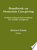 Handbook on dementia caregiving : evidence-based interventions in family caregivers /
