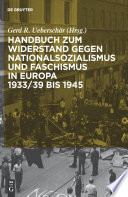 Handbuch zum Widerstand gegen Nationalsozialismus und Faschismus inEuropa 1933/39 bis 1945