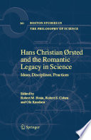 Hans Christian Ørsted and the romantic legacy in science : ideas, disciplines, practices / edited by Robert M. Brain, Robert S. Cohen and Ole Knudsen.