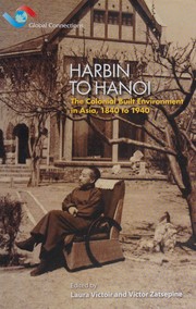 Harbin to Hanoi : the colonial built environment in Asia, 1840 to 1940 / edited by Laura Victoir and Victor Zatsepine.