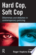 Hard cop, soft cop : dilemmas and debates in contemporary policing /