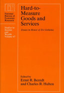 Hard-to-measure goods and services : essays in honor of Zvi Griliches / edited by Ernst R. Berndt and Charles R. Hulten.